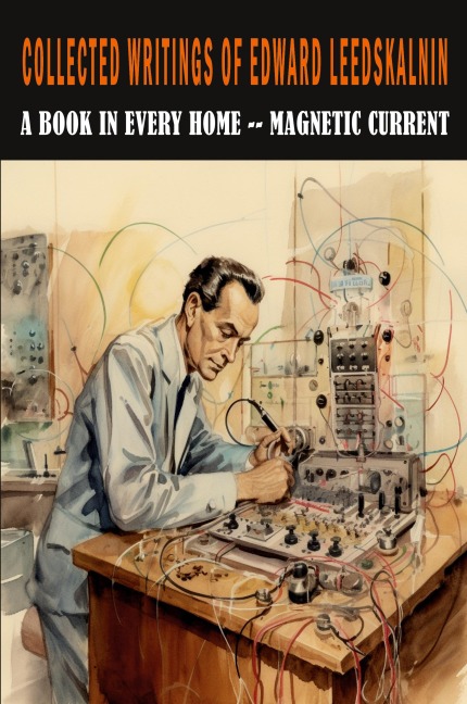 Collected Writings of Edward Leedskalnin: A Book in Every Home & Magnetic Current