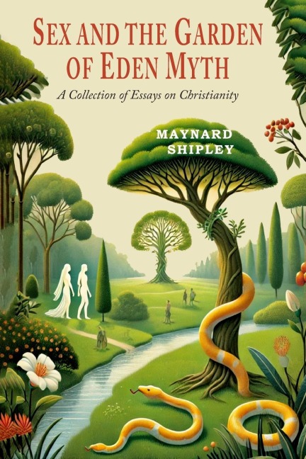 Sex and the Garden of Eden Myth A Collection of Essays on Christianity