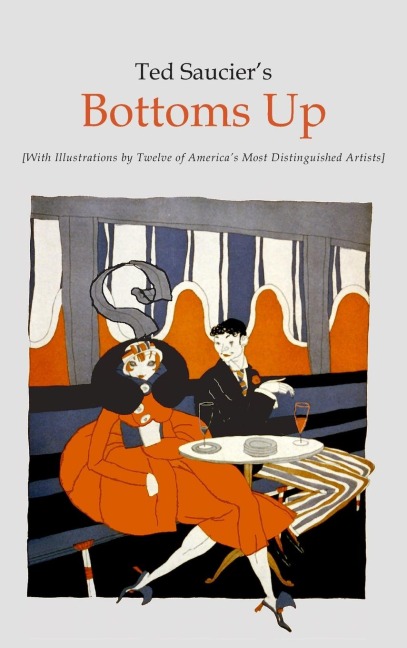 Ted Sauciers Bottoms Up [With Illustrations by Twelve of Americas Most Distinguished Artists]