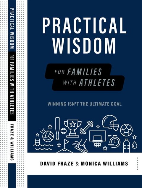 Practical Wisdom for Families with Athletes: Winning Isnt the Ultimate Goal