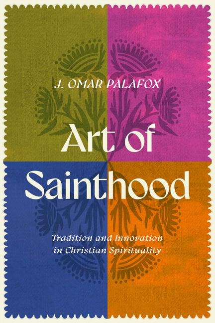 Art of Sainthood: Tradition and Innovation in Christian Spirituality