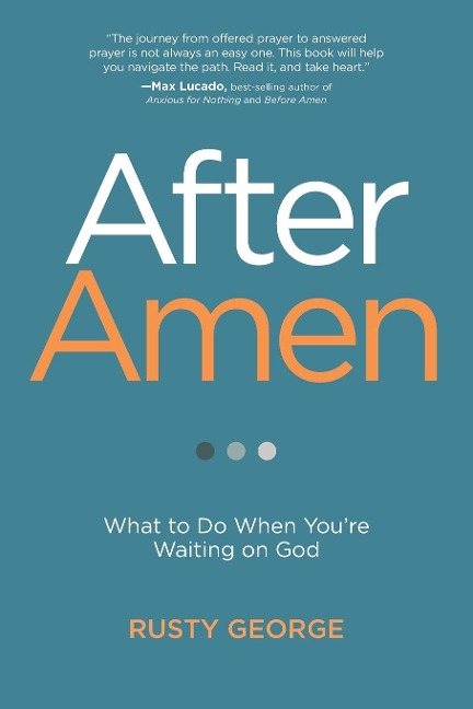 After Amen: What to Do While Youre Waiting on God