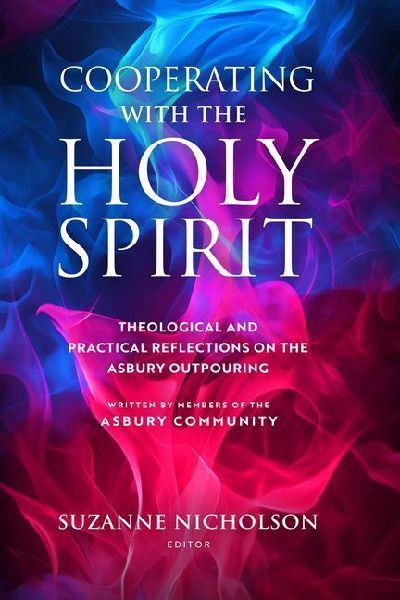 Cooperating with the Holy Spirit: A Theological and Practical Reflection on the Asbury Outpouring
