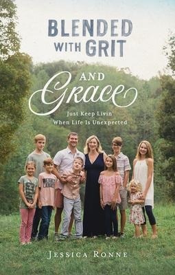 Blended with Grit and Grace: Just Keep Livin When Life Is Unexpected