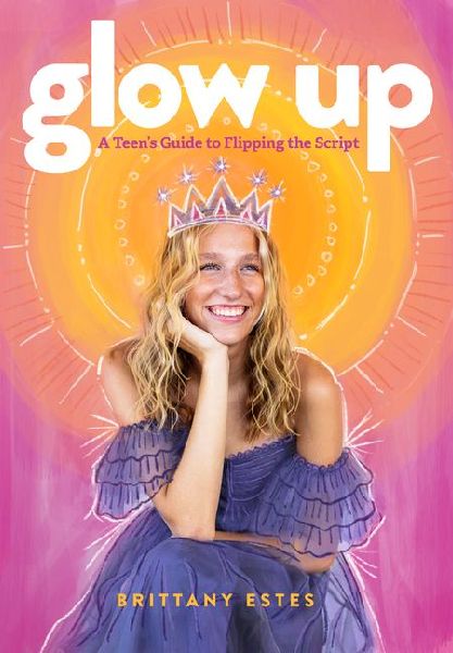 Glow Up: A Teens Guide to Flipping the Script