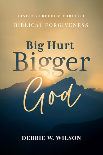 Big Hurt, Bigger God - Finding Freedom Through Biblical Forgiveness
