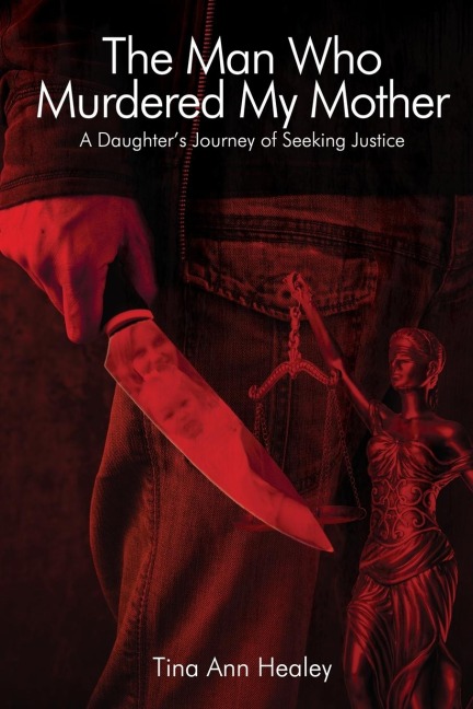 The Man Who Murdered My Mother: A Daughters Journey of Seeking Justice
