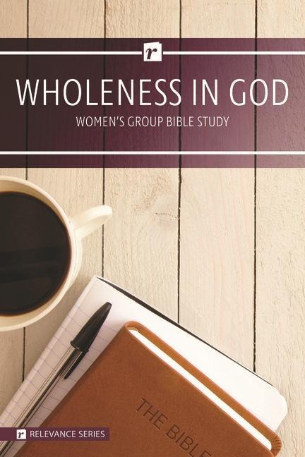 Wholeness in God Womens Study - Relevance Group Bible Study