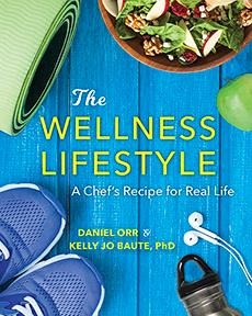 The Wellness Lifestyle: A Chefs Recipe for Real Life
