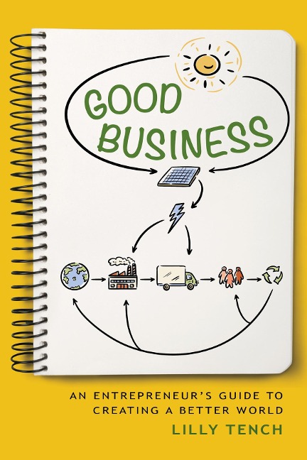 Good Business: An Entrepreneurs Guide to Creating a Better World