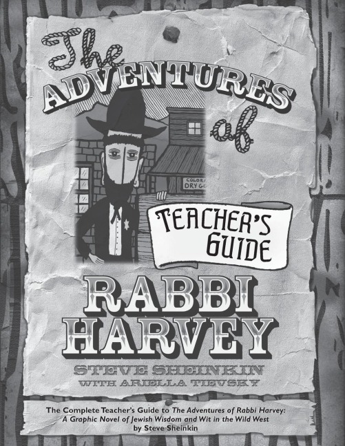 The Adventures of Rabbi Harvey Teachers Guide: The Complete Teachers Guide to The Adventures of Rabbi Harvey: A Graphic Novel of Jewish Wisdom and Wit in the Wild West