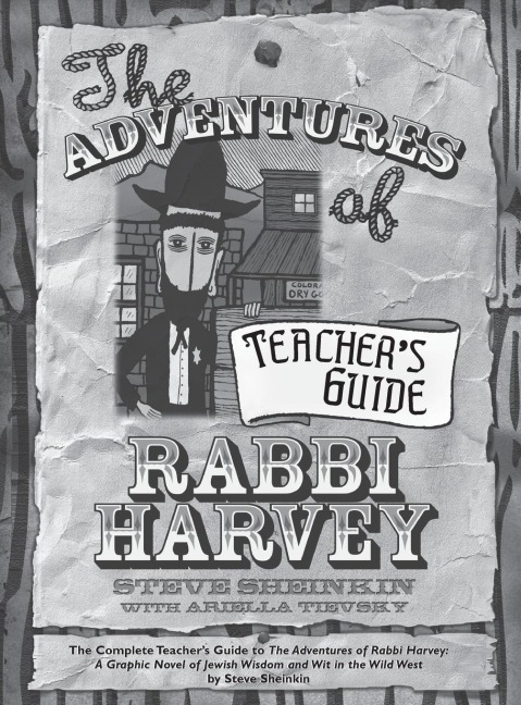 The Adventures of Rabbi Harvey Teachers Guide: The Complete Teachers Guide to The Adventures of Rabbi Harvey: A Graphic Novel of Jewish Wisdom and Wit in the Wild West