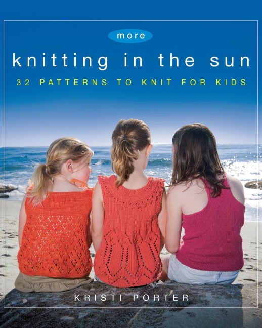 More Knitting in the Sun: 32 Patterns to Knit for Kids