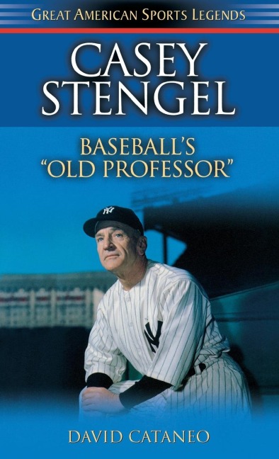 Casey Stengel: Baseballs Old Professor