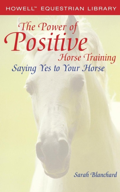 The Power of Positive Horse Training: Saying Yes to Your Horse