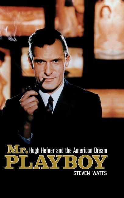 Mr. Playboy: Hugh Hefner and the American Dream