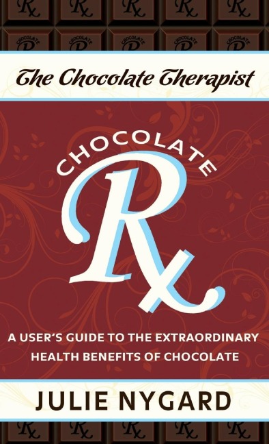 The Chocolate Therapist: A Users Guide to the Extraordinary Health Benefits of Chocolate (Revised Edition)
