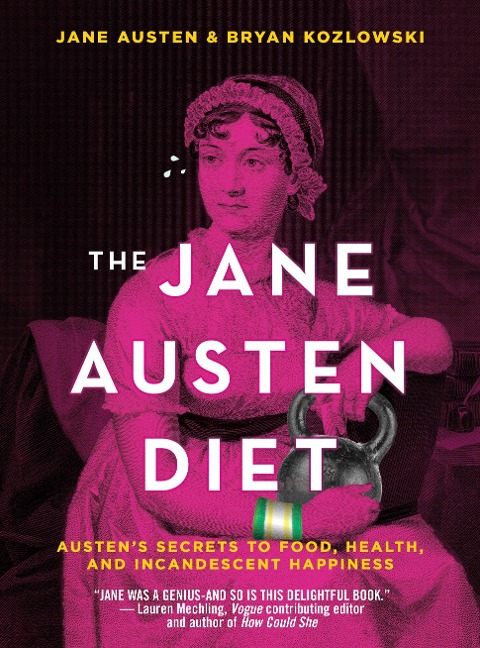 The Jane Austen Diet: Austens Secrets to Food, Health, and Incandescent Happiness
