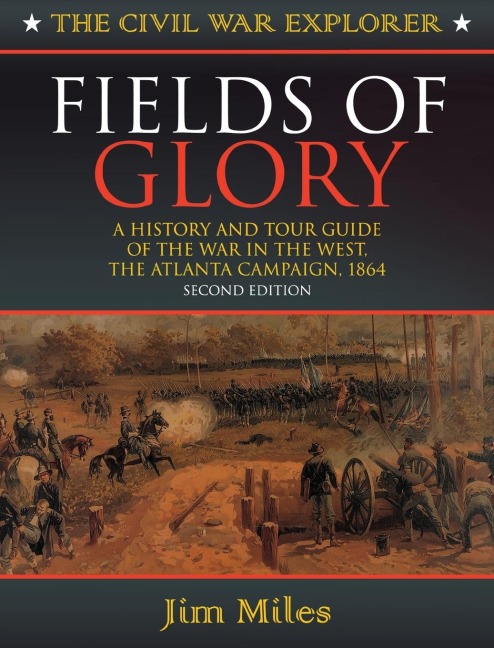 Fields of Glory: A History and Tour Guide of the War in the West, the Atlanta Campaign, 1864
