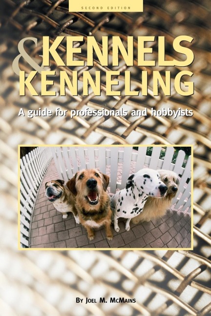 Kennels and Kenneling: A Guide for Hobbyists and Professionals