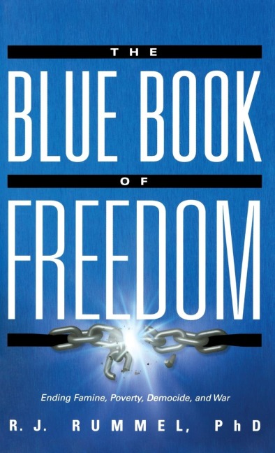 The Blue Book of Freedom: Ending Famine, Poverty, Democide, and War