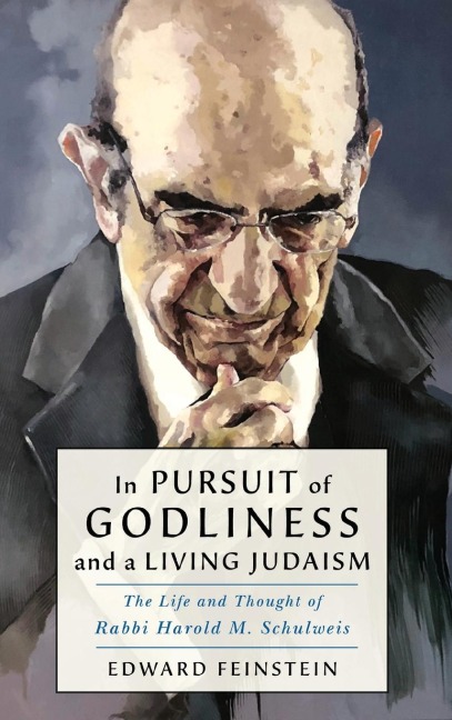 In Pursuit of Godliness and a Living Judaism: The Life and Thought of Rabbi Harold M. Schulweis