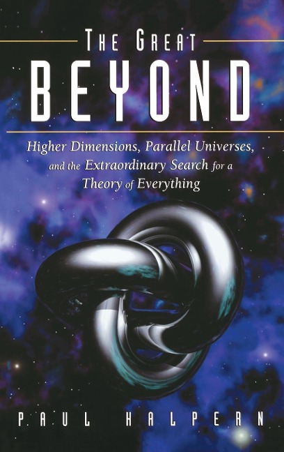 The Great Beyond: Higher Dimensions, Parallel Universes and the Extraordinary Search for a Theory of Everything