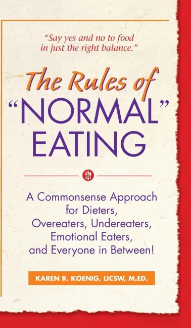 The Rules of "Normal" Eating: A Commonsense Approach for Dieters, Overeaters, Undereaters, Emotional Eaters, and Everyone in Between!