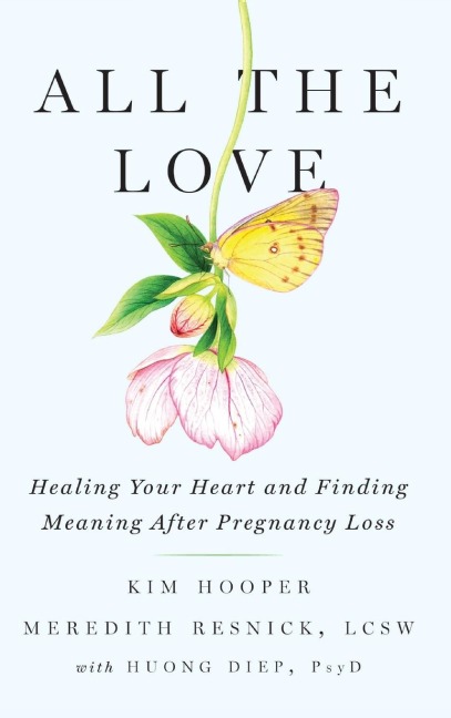 All the Love: Healing Your Heart and Finding Meaning After Pregnancy Loss