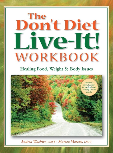 The Dont Diet, Live-It! Workbook: Healing Food, Weight and Body Issues
