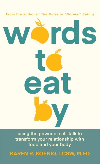 Words to Eat By: Using the Power of Self-talk to Transform Your Relationship with Food and Your Body
