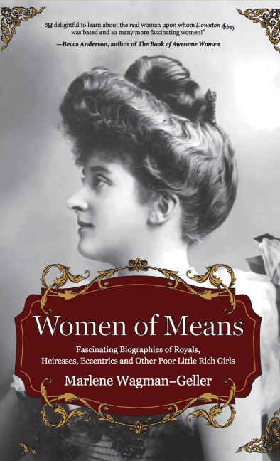 Women of Means: The Fascinating Biographies of Royals, Heiresses, Eccentrics and Other Poor Little Rich Girls (Stories of the Rich & Famous, Famous Women)