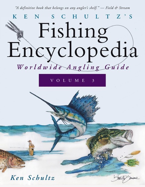 Ken Schultzs Fishing Encyclopedia Volume 3: Worldwide Angling Guide