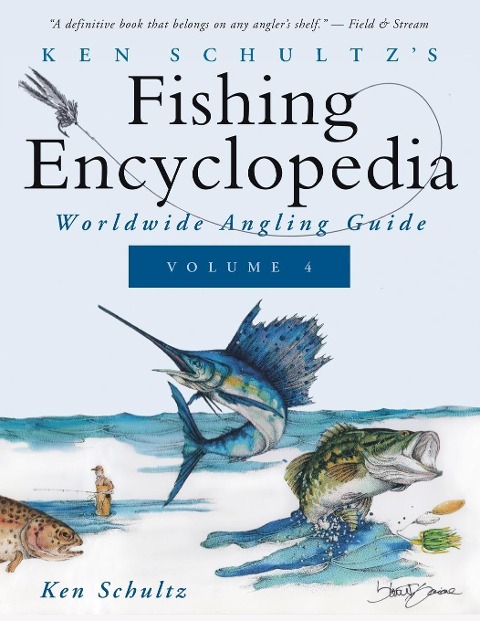Ken Schultzs Fishing Encyclopedia Volume 4: Worldwide Angling Guide