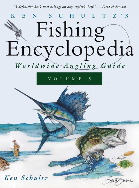 Ken Schultzs Fishing Encyclopedia Volume 5: Worldwide Angling Guide