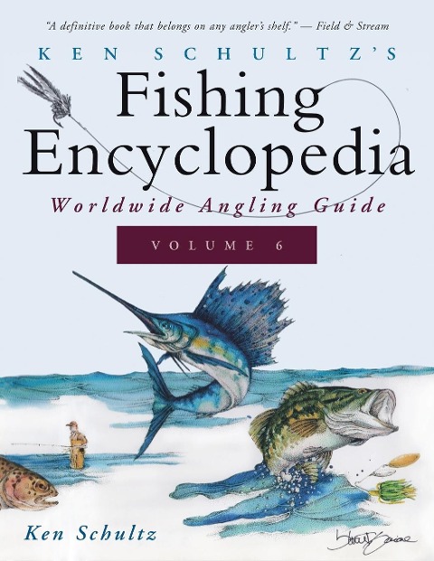 Ken Schultzs Fishing Encyclopedia Volume 6: Worldwide Angling Guide