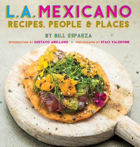 L.A. Mexicano: Recipes, People & Places