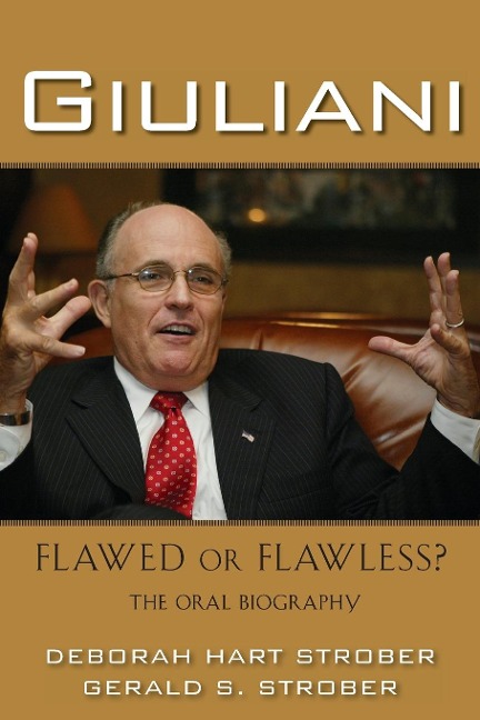 Giuliani: Flawed or Flawless?: The Oral Biography