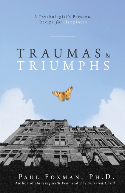 Traumas and Triumphs: A Psychologists Personal Recipe for Happiness