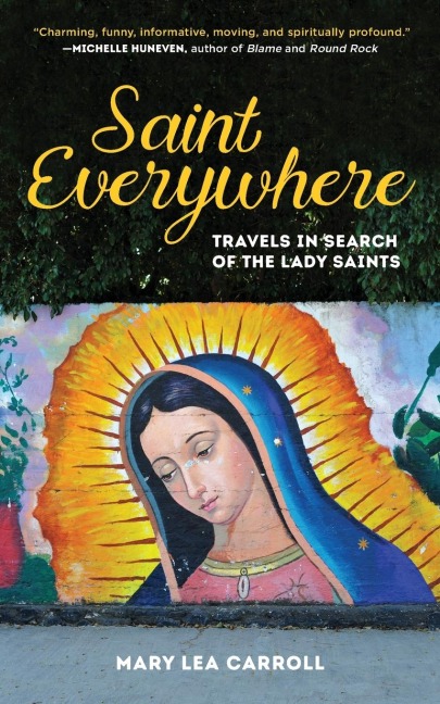 Saint Everywhere: Travels in Search of the Lady Saints