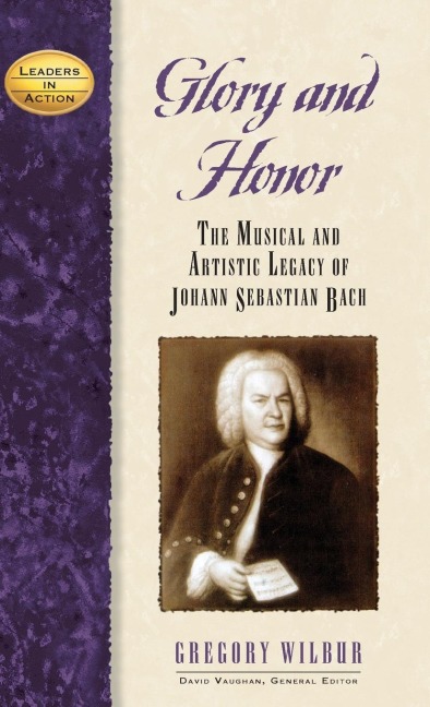 Glory and Honor: The Music and Artistic Legacy of Johann Sebastian Bach