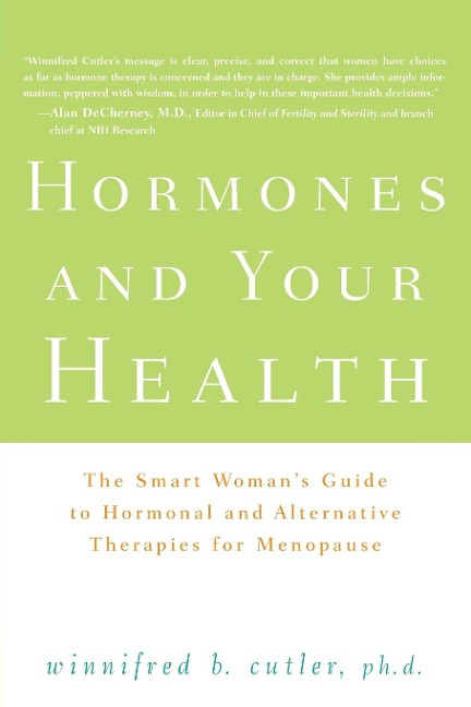 Hormones and Your Health: The Smart Woman's Guide to Hormonal and Alternative Therapies for Menopause