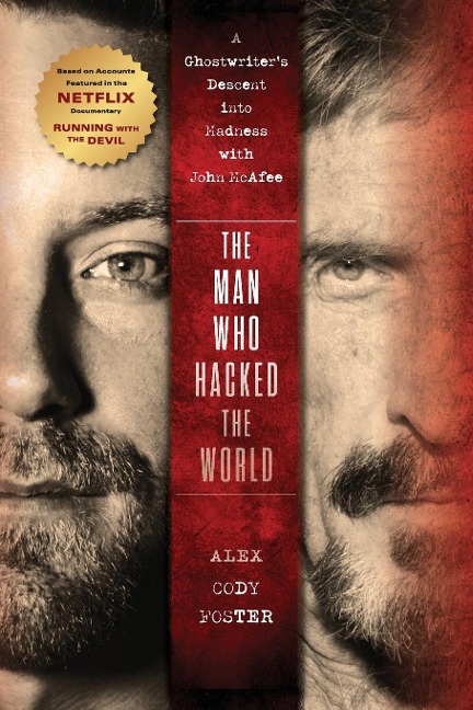 The Man Who Hacked the World: A Ghostwriters Descent into Madness with John McAfee