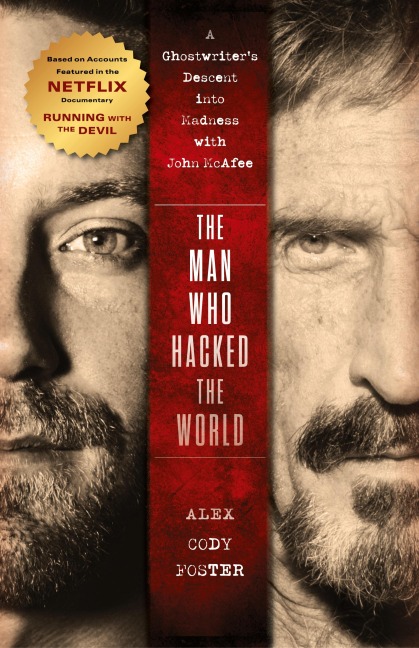 The Man Who Hacked the World: A Ghostwriters Descent Into Madness with John McAfee