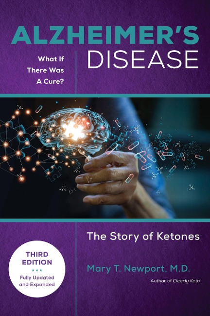 Alzheimers Disease: What If There Was a Cure (3rd Edition): The Story of Ketones
