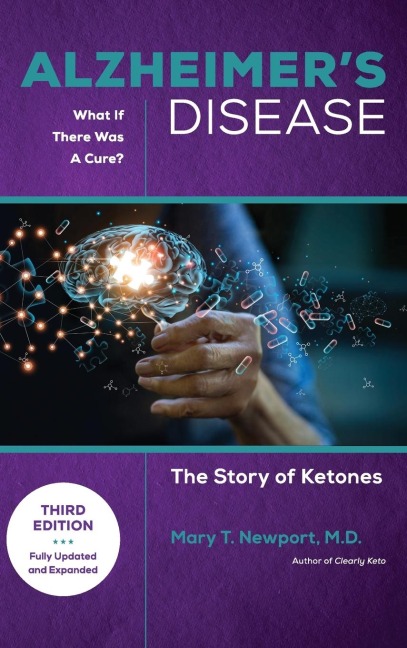 Alzheimer's Disease: What If There Was a Cure (3rd Edition) : The Story of Ketones