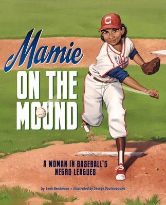 Mamie on the Mound: A Woman in Baseballs Negro Leagues