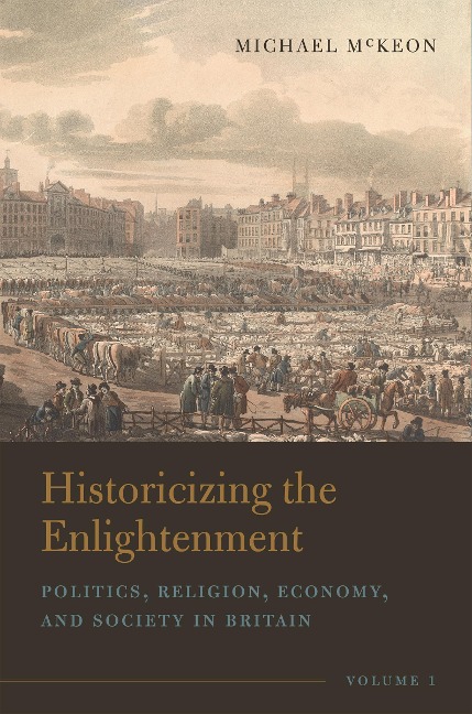 Historicizing the Enlightenment, Volume 1: Politics, Religion, Economy, and Society in Britain
