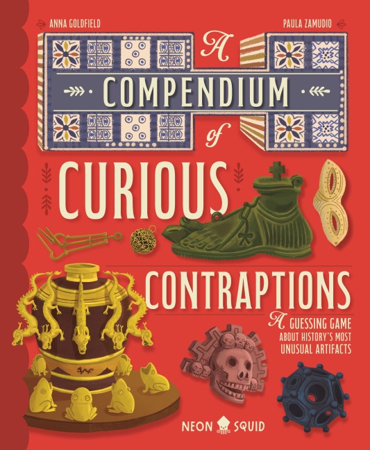 Compendium of Curious Contraptions: A Guessing Game About Historys Most Unusual Artifacts