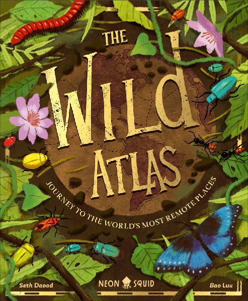 Wild Atlas: Journey to the Worlds Most Remote Places